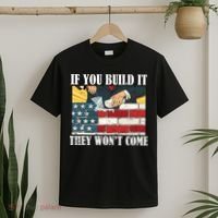 If You Build It They Won't Come Funny Trump T-Shirt thumb 2