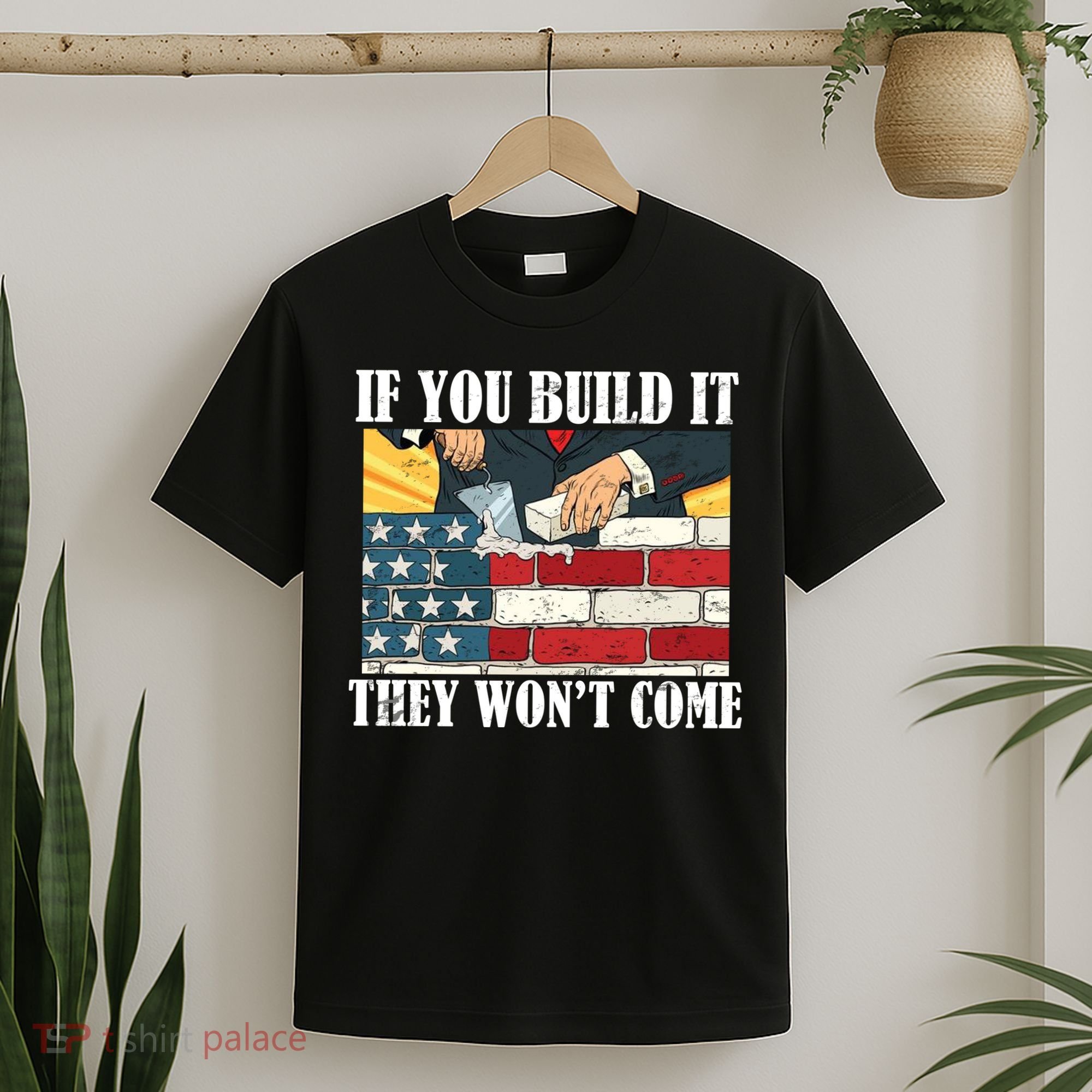 If You Build It They Won't Come Funny Trump T-Shirt