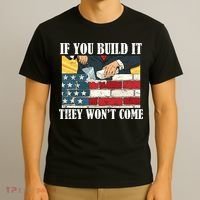 If You Build It They Won't Come Funny Trump T-Shirt thumb 3
