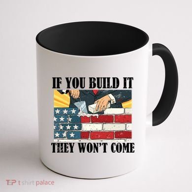 If You Build It They Won't Come Funny Trump Coffee Mug back