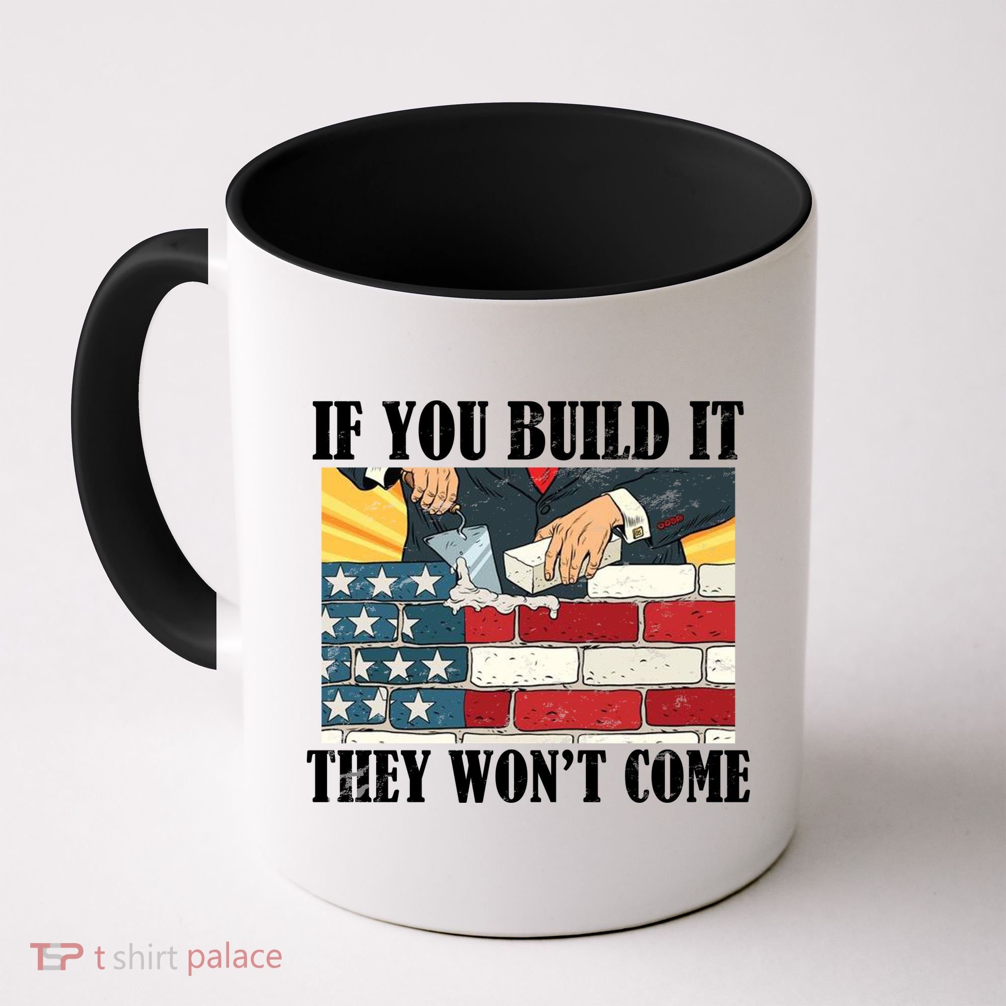 If You Build It They Won't Come Funny Trump Coffee Mug