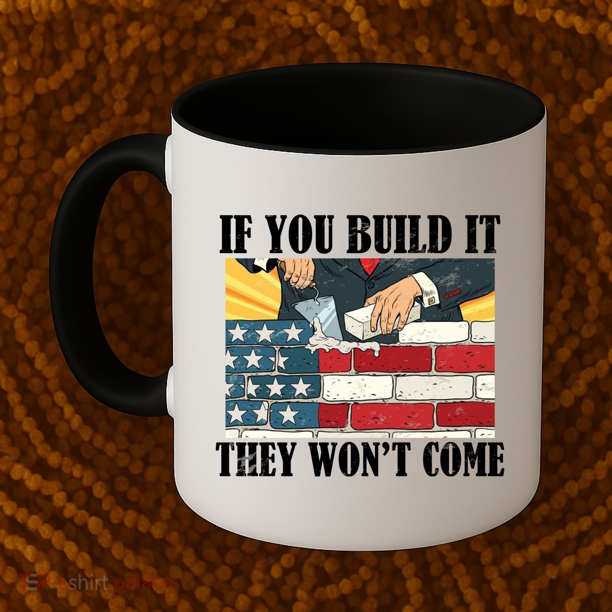 If You Build It They Won't Come Funny Trump Coffee Mug