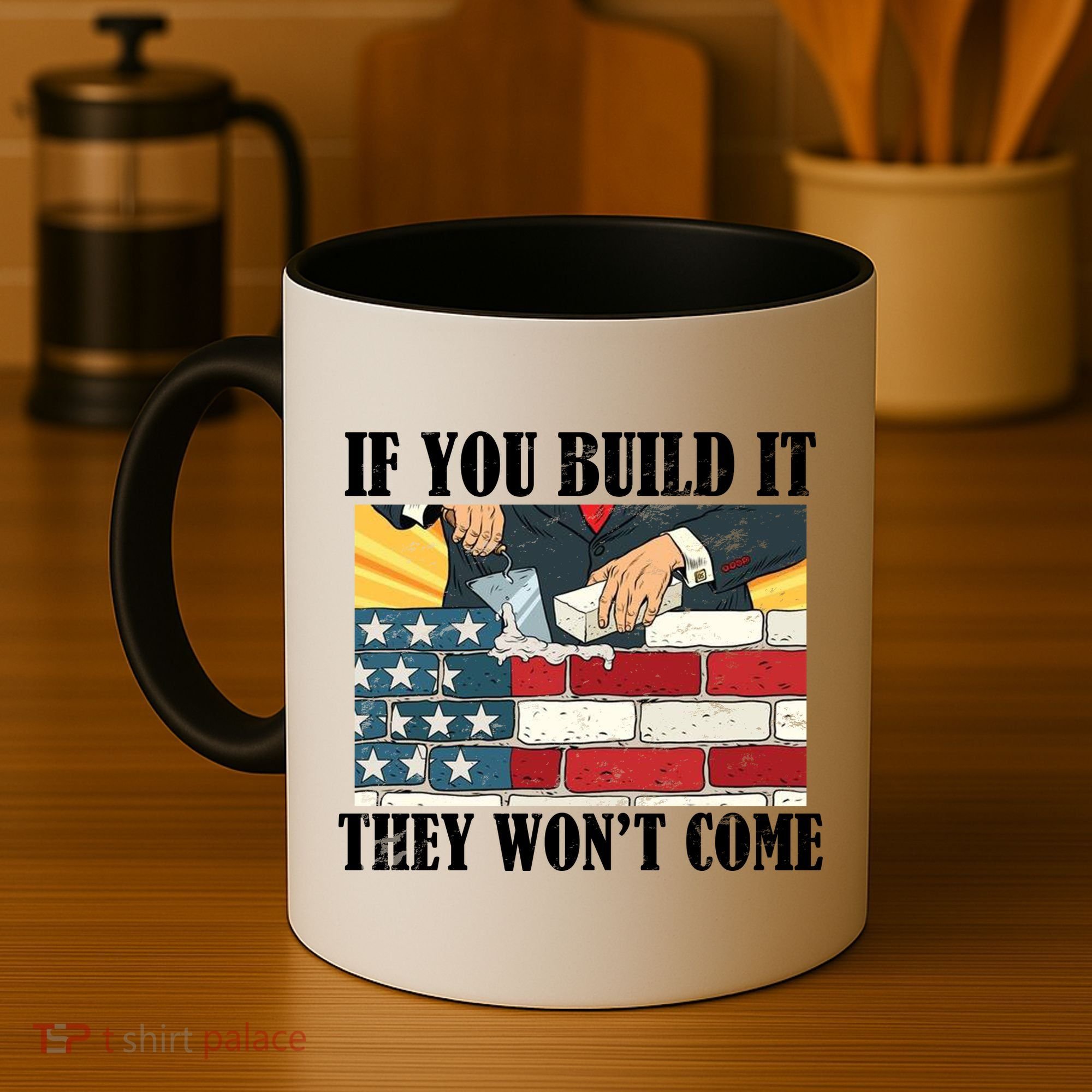 If You Build It They Won't Come Funny Trump Coffee Mug