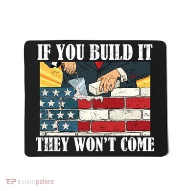 If You Build It They Won't Come Funny Trump Mousepad