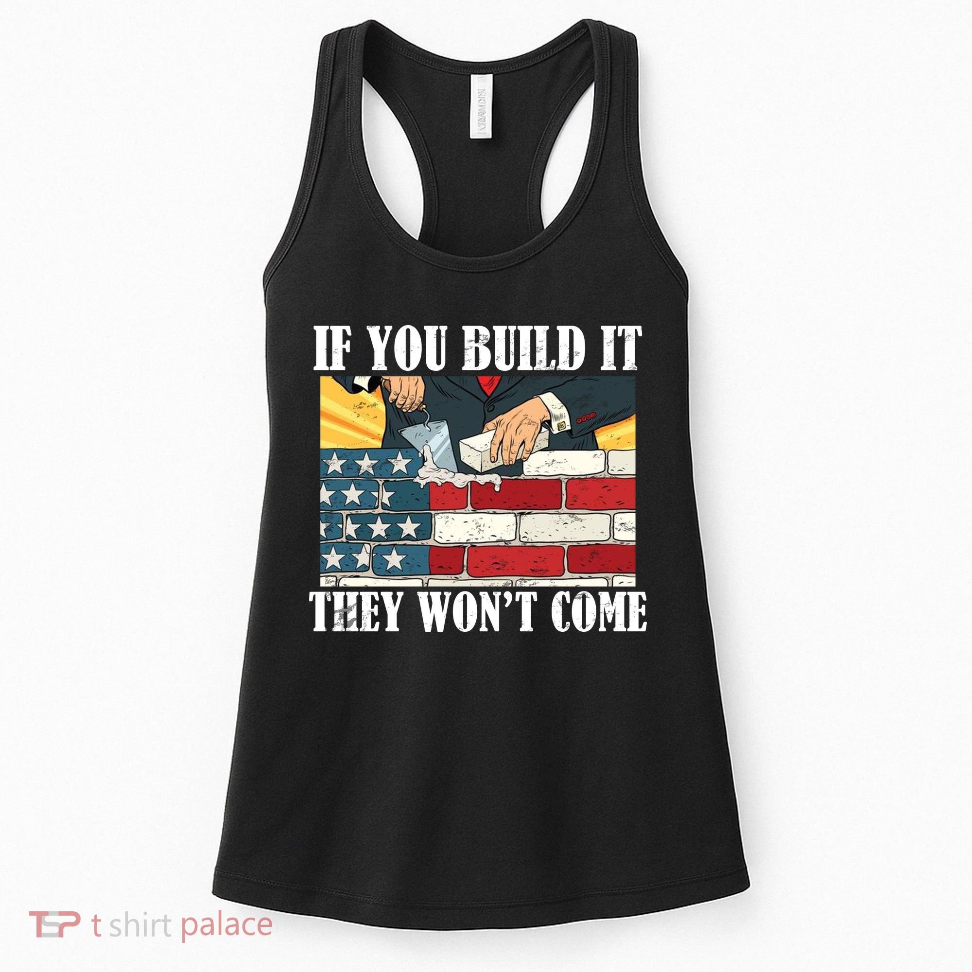 If You Build It They Won't Come Funny Trump Women's Tank Top