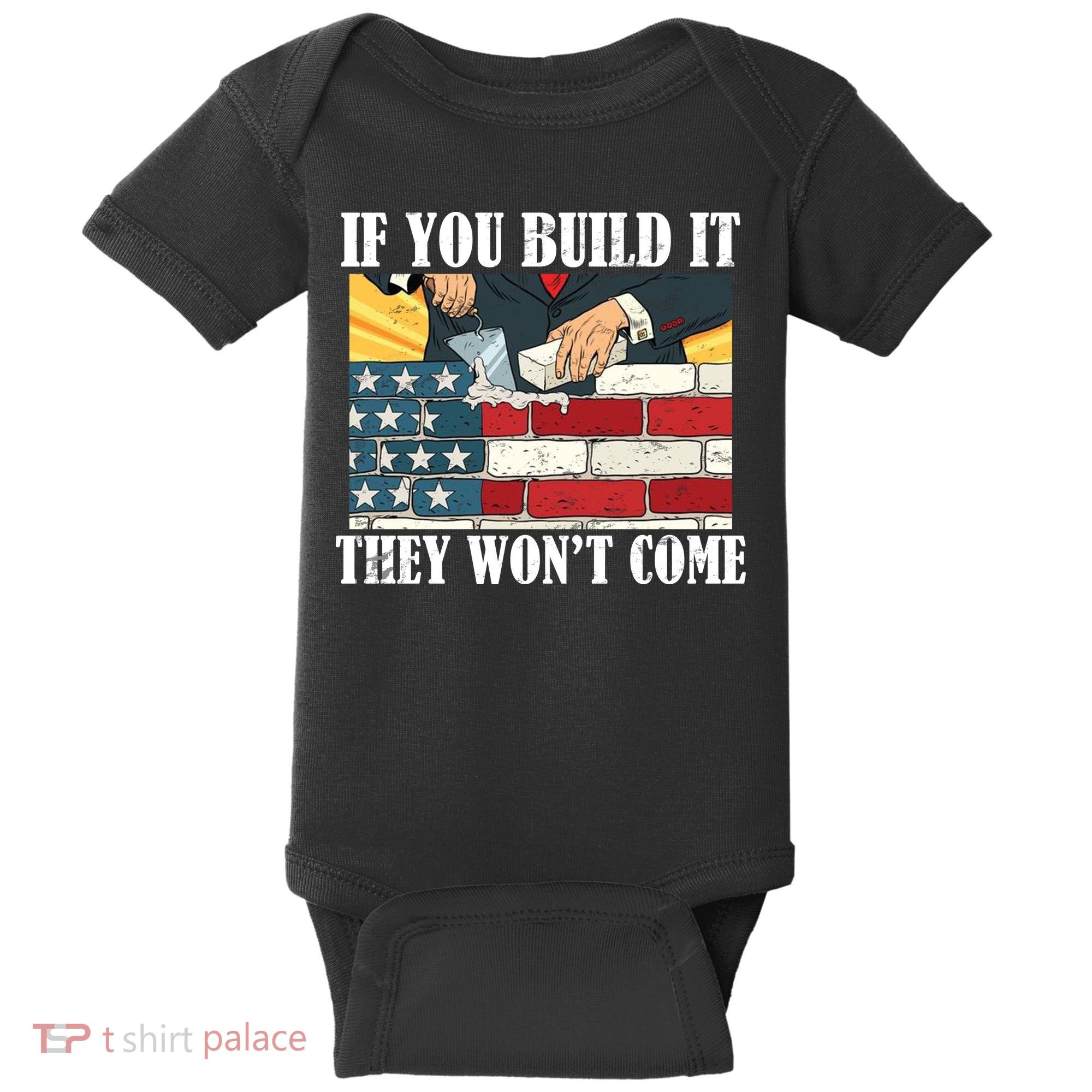 If You Build It They Won't Come Funny Trump Baby Bodysuit
