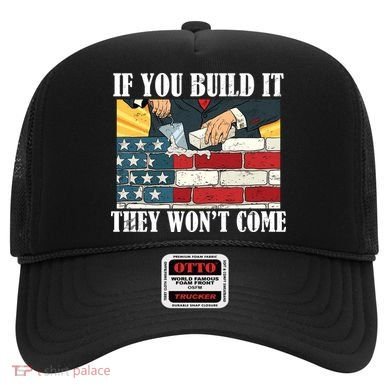 If You Build It They Won't Come Funny Trump Hat