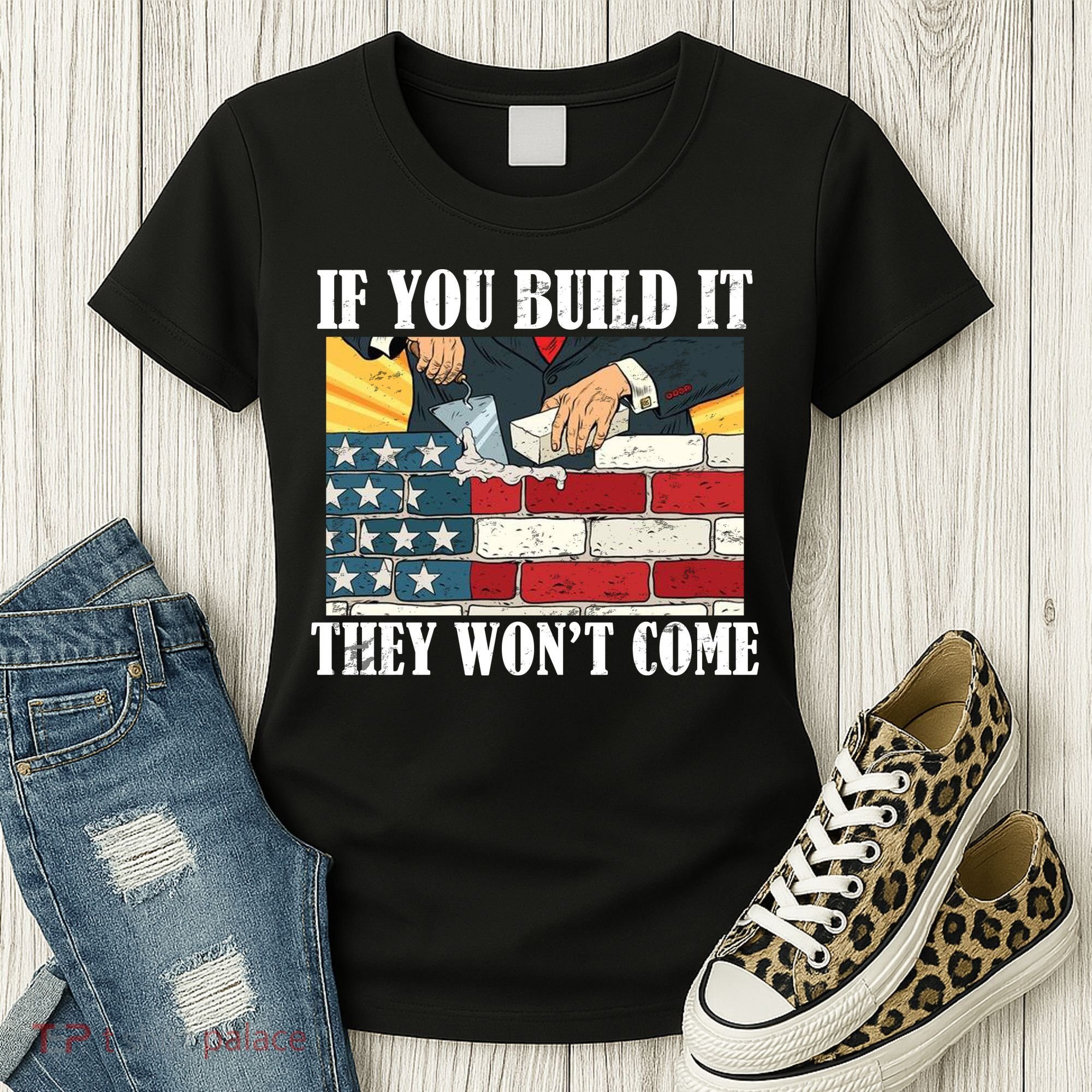 If You Build It They Won't Come Funny Trump Women's T-Shirt