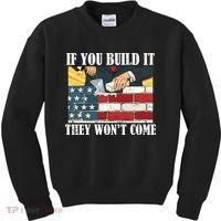 If You Build It They Won't Come Funny Trump Kids Sweatshirt thumb 0