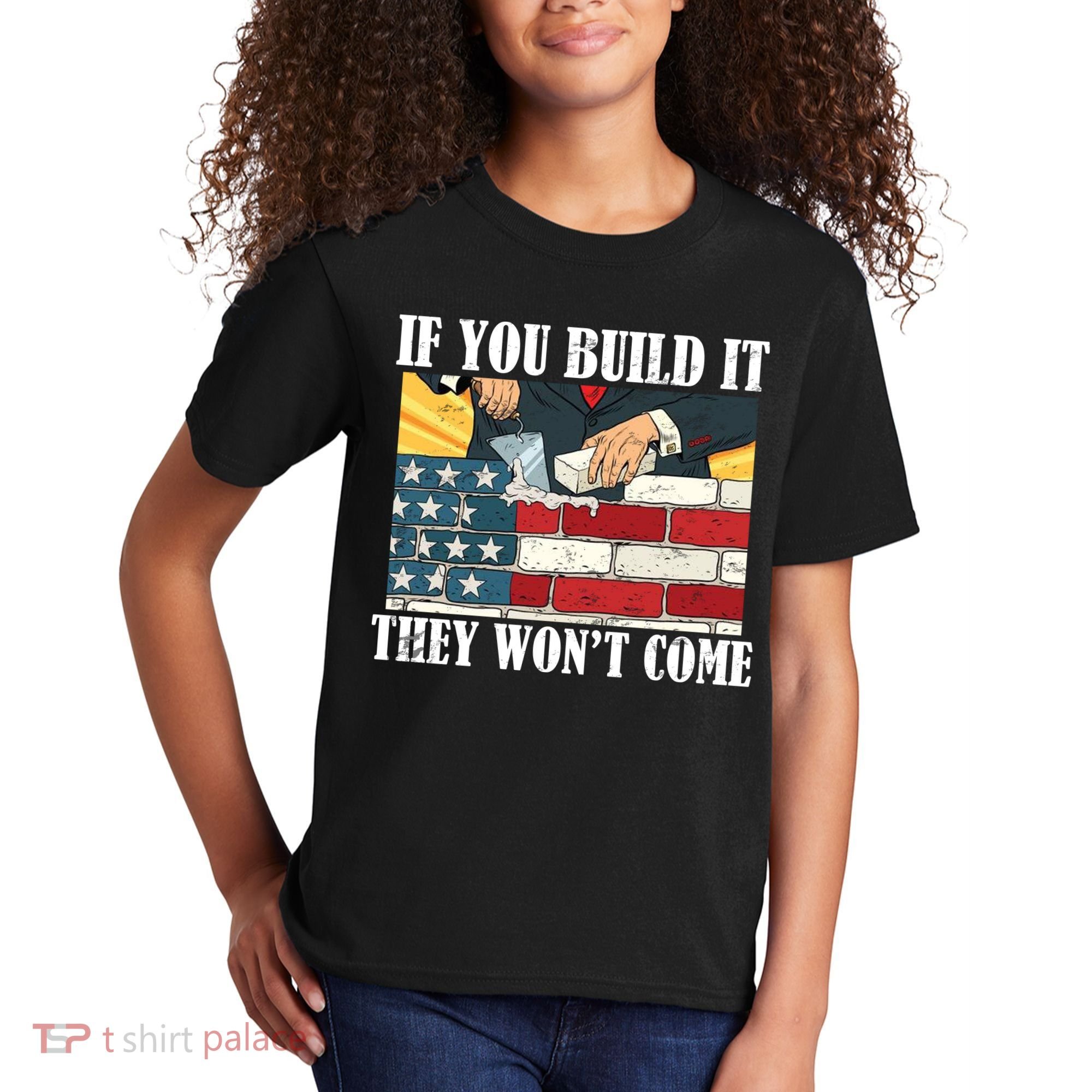 If You Build It They Won't Come Funny Trump Kids T-Shirt