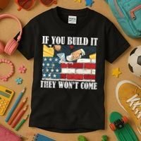 If You Build It They Won't Come Funny Trump Kids T-Shirt thumb 3