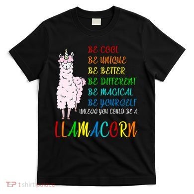 If You Can be Anything Be A Llamacorn T-Shirt
