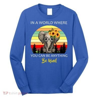 If You Can Be Anything Be Kind In This World Long Sleeve Shirt