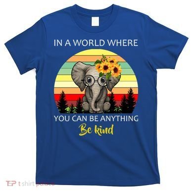 If You Can Be Anything Be Kind In This World T-Shirt