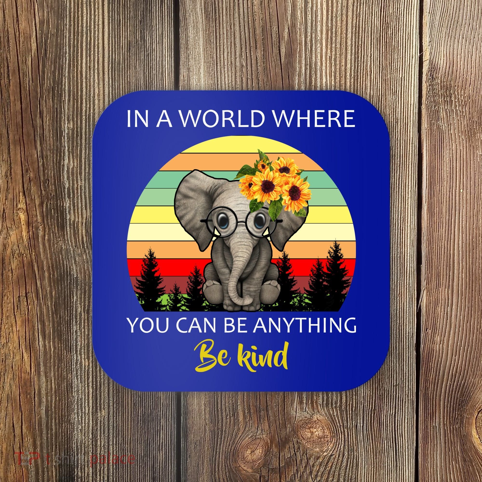 If You Can Be Anything Be Kind In This World Coaster