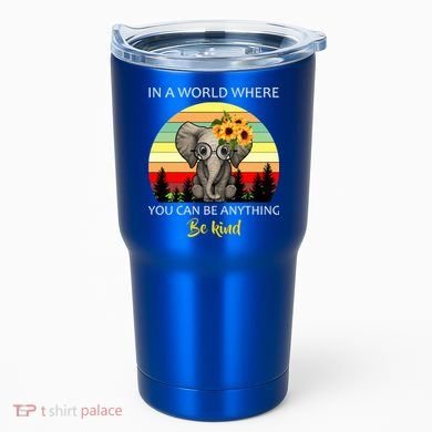 If You Can Be Anything Be Kind In This World Tumbler