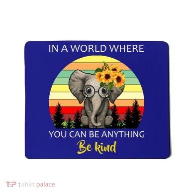 If You Can Be Anything Be Kind In This World Mousepad