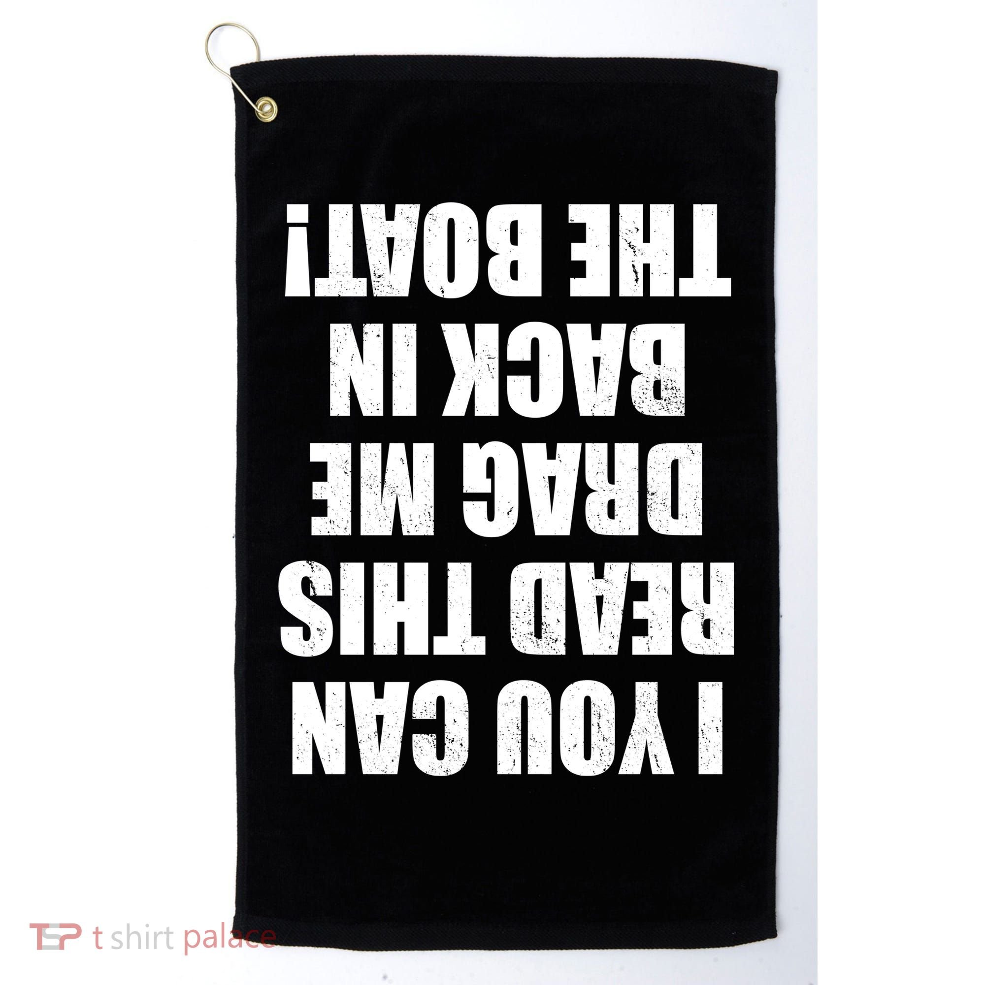 If You Can Read This Drag Me Back In The Boat Golf Towel
