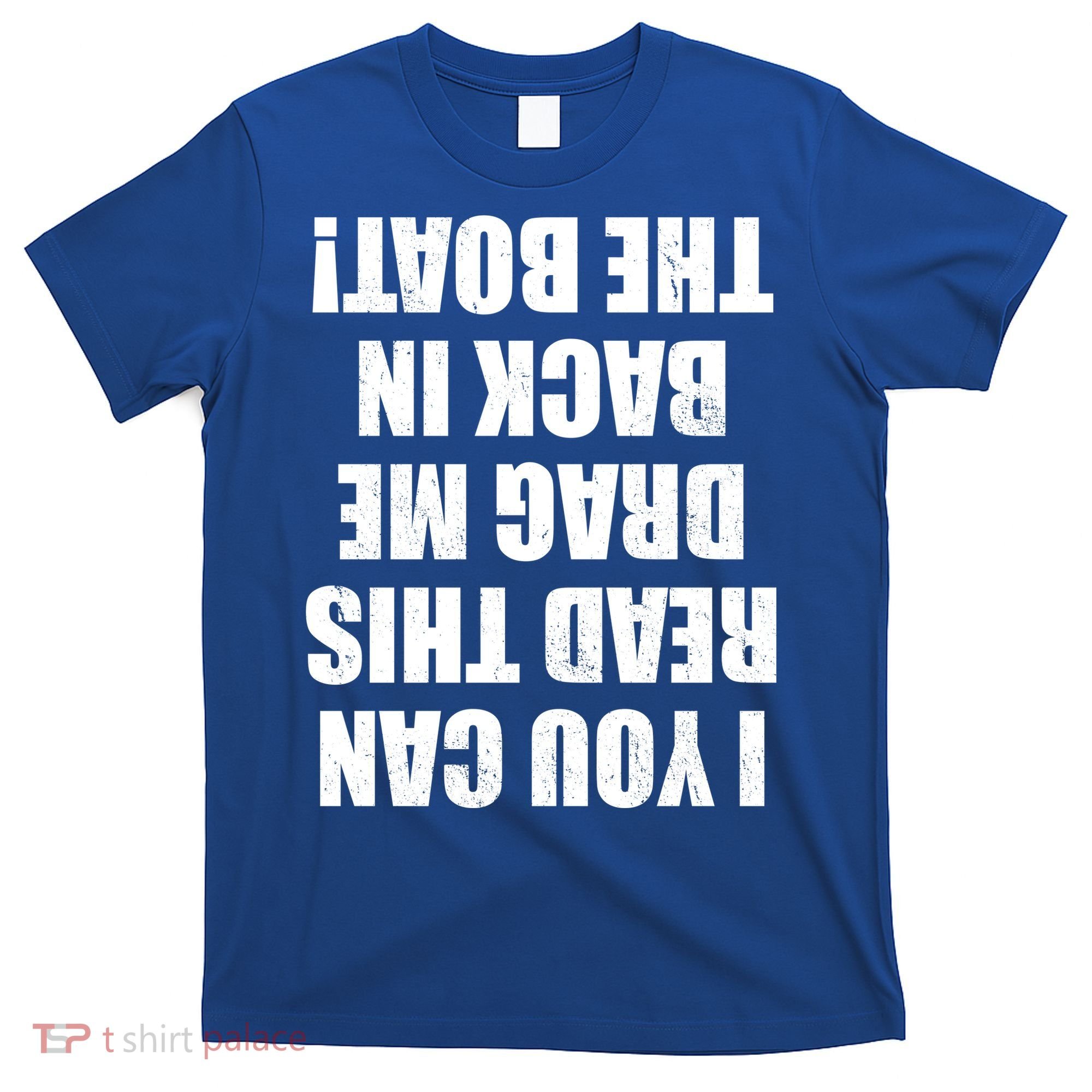 If You Can Read This Drag Me Back In The Boat T-Shirt
