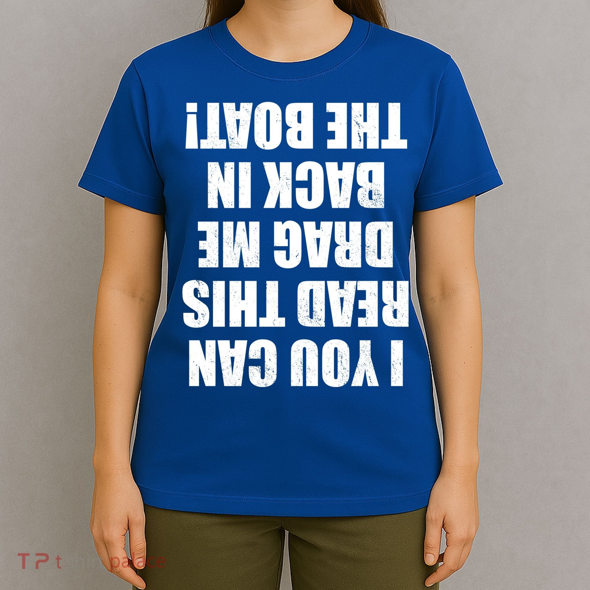 If You Can Read This Drag Me Back In The Boat T-Shirt
