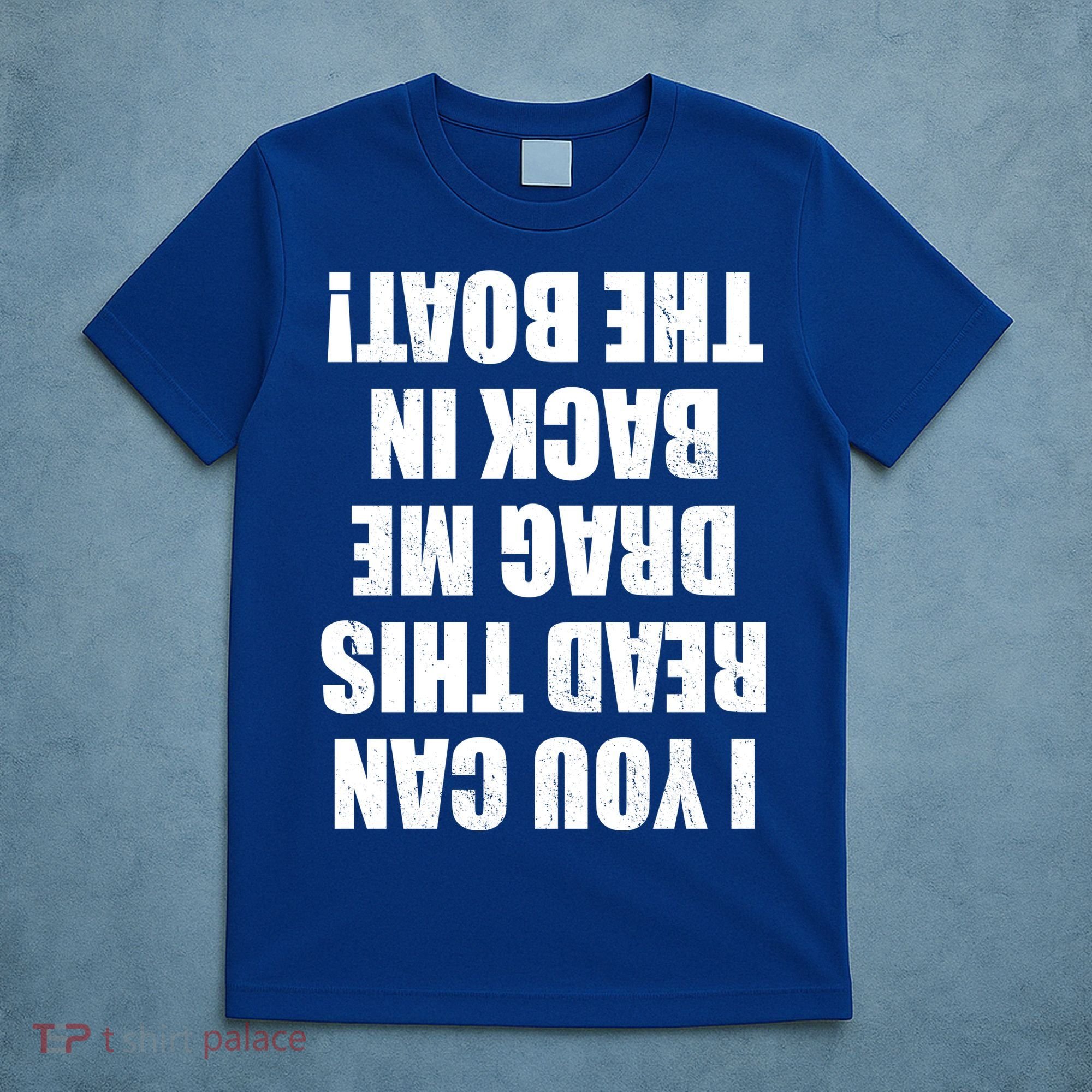 If You Can Read This Drag Me Back In The Boat T-Shirt
