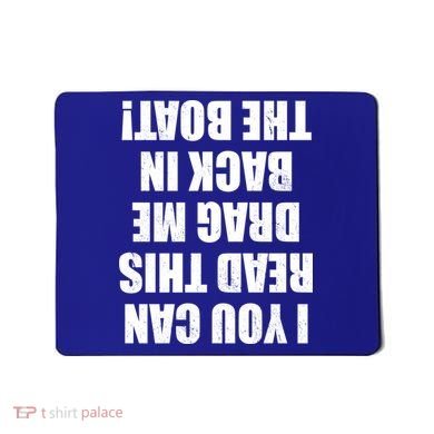 If You Can Read This Drag Me Back In The Boat Mousepad