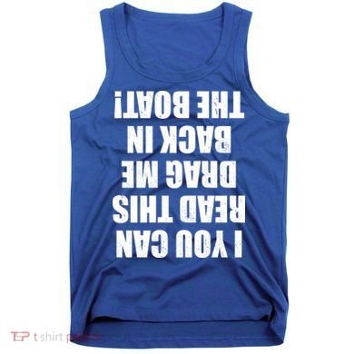 If You Can Read This Drag Me Back In The Boat Tank Top