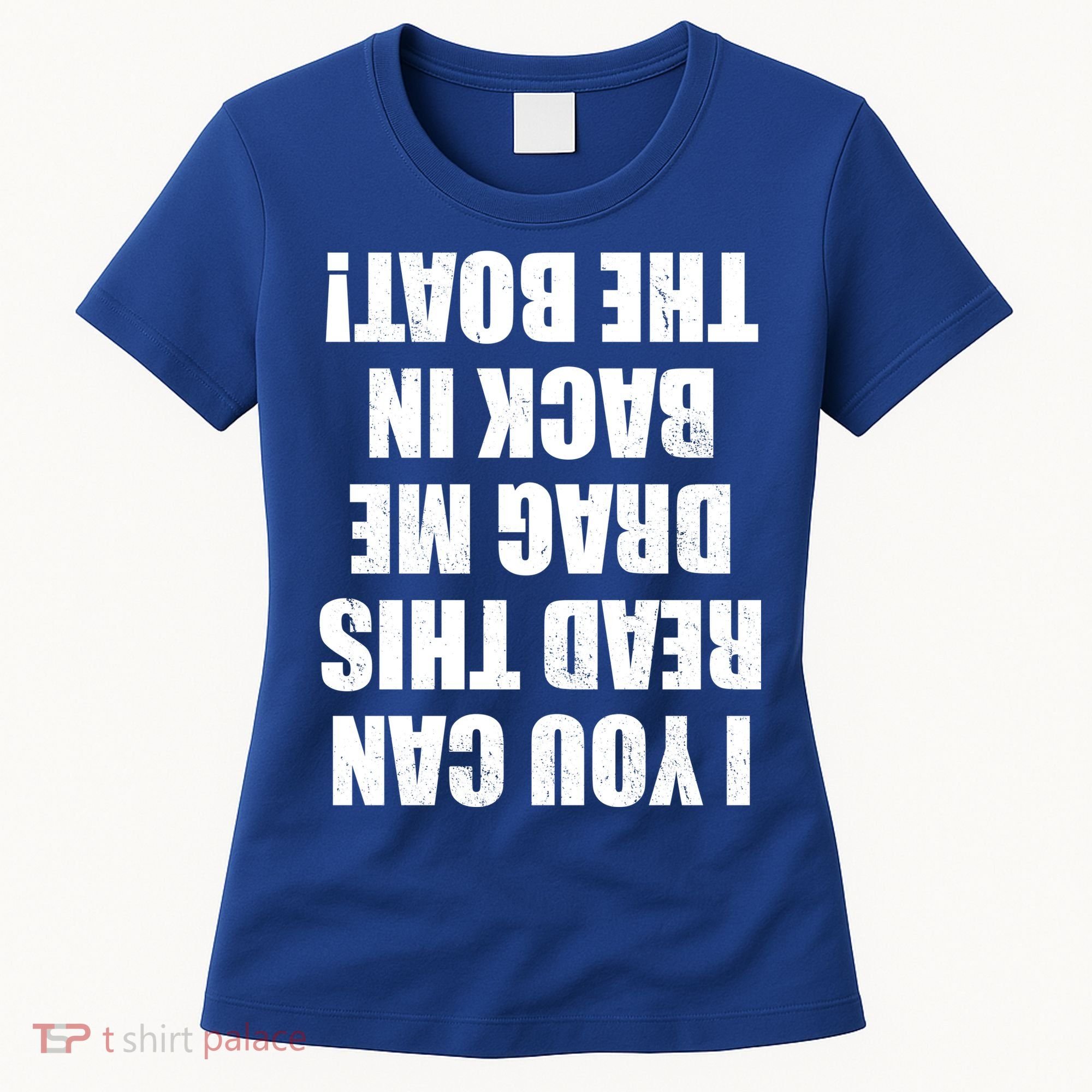 If You Can Read This Drag Me Back In The Boat Women's T-Shirt