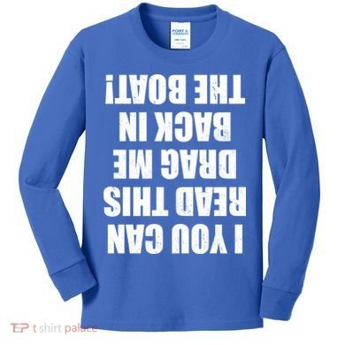 If You Can Read This Drag Me Back In The Boat Kids Long Sleeve Shirt