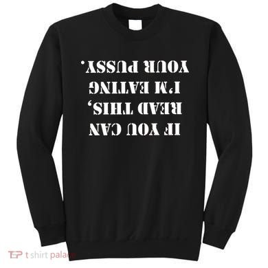 If You Can Read This I'm Eating Your Pussy Sweatshirt