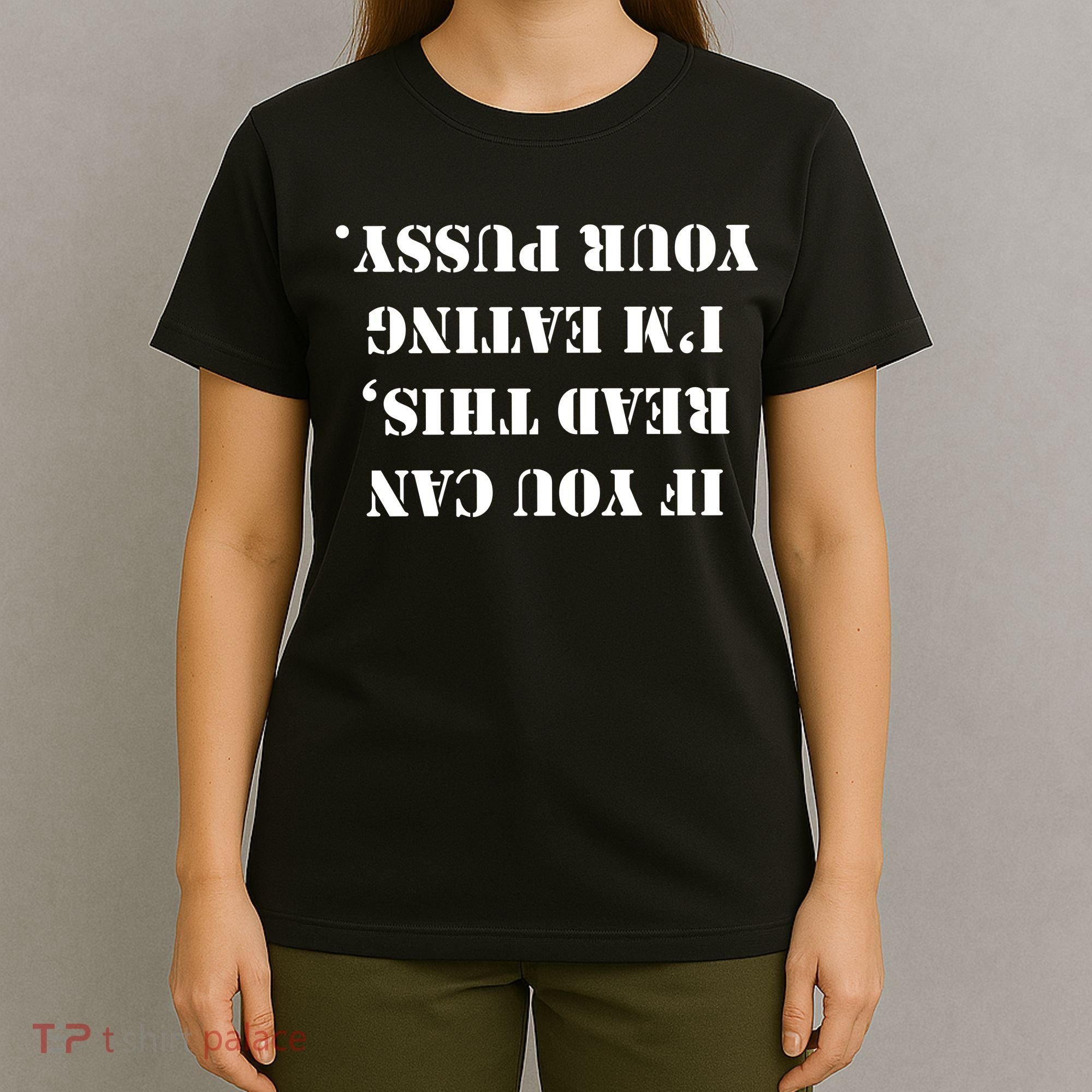 If You Can Read This I'm Eating Your Pussy T-Shirt