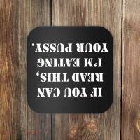 If You Can Read This I'm Eating Your Pussy Coaster thumb 0