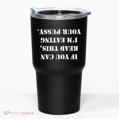 If You Can Read This I'm Eating Your Pussy Tumbler