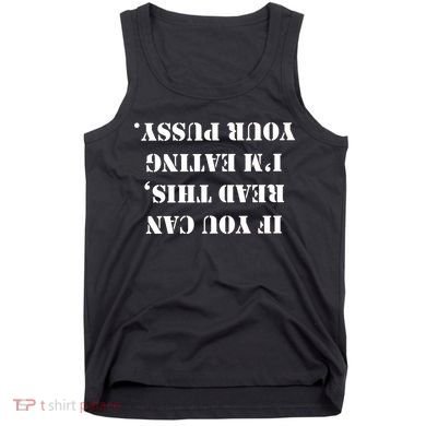 If You Can Read This I'm Eating Your Pussy Tank Top