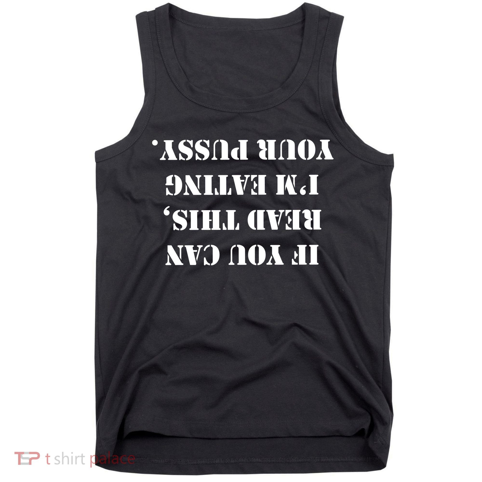 If You Can Read This I'm Eating Your Pussy Tank Top