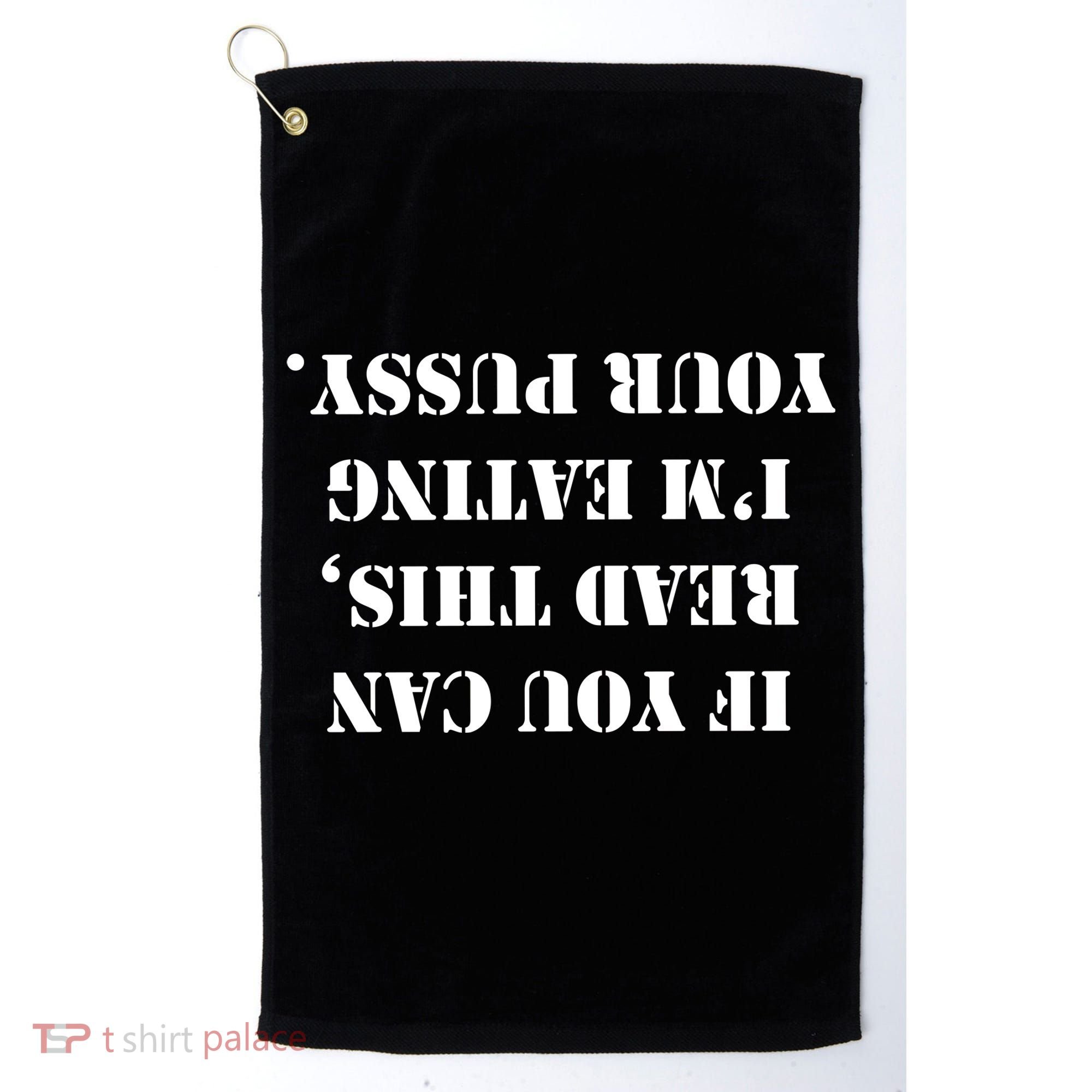 If You Can Read This I'm Eating Your Pussy Golf Towel
