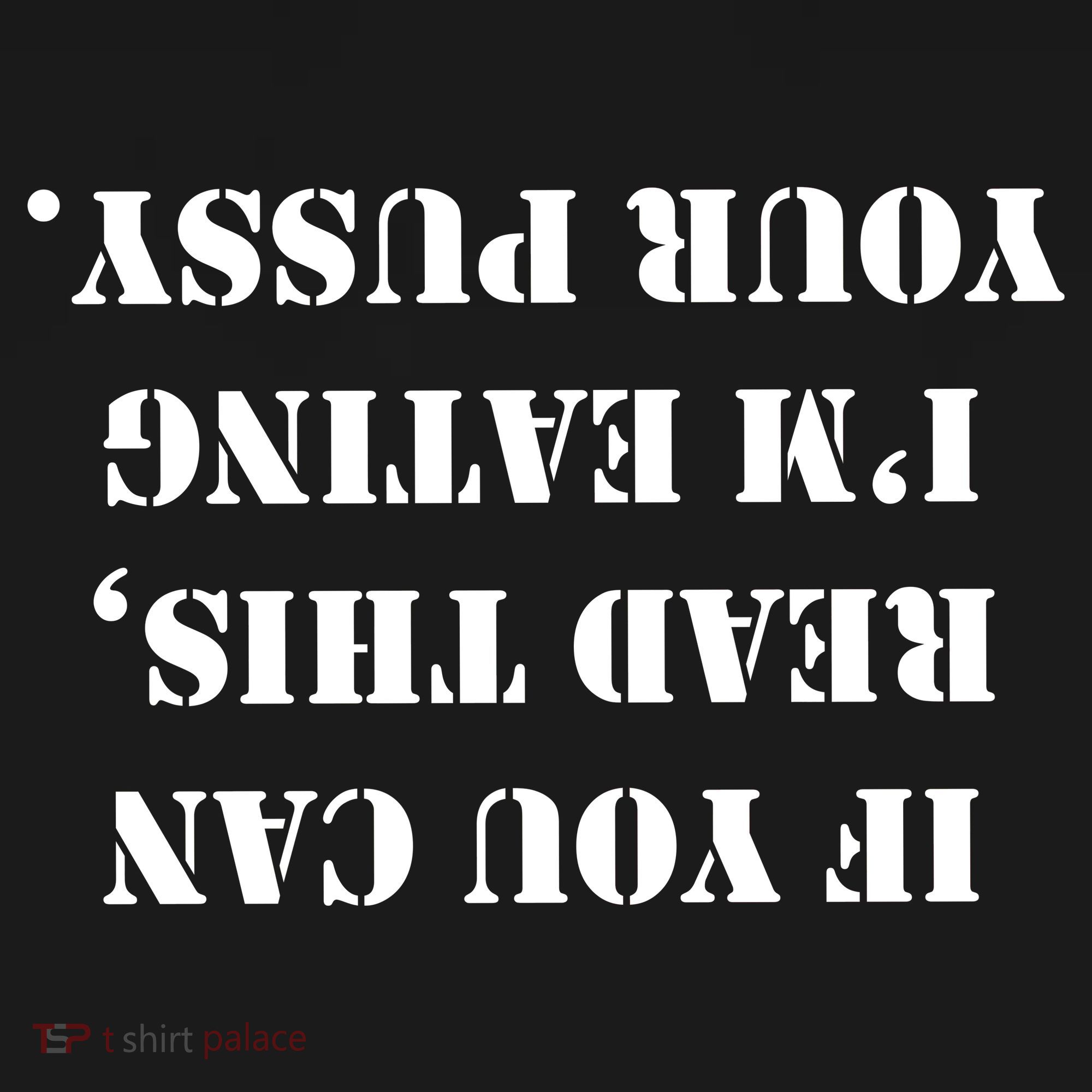 If You Can Read This I'm Eating Your Pussy Women's T-Shirt