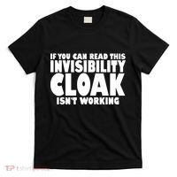 If You Can Read This Invisibility Cloak Isn't Working T-Shirt thumb 0