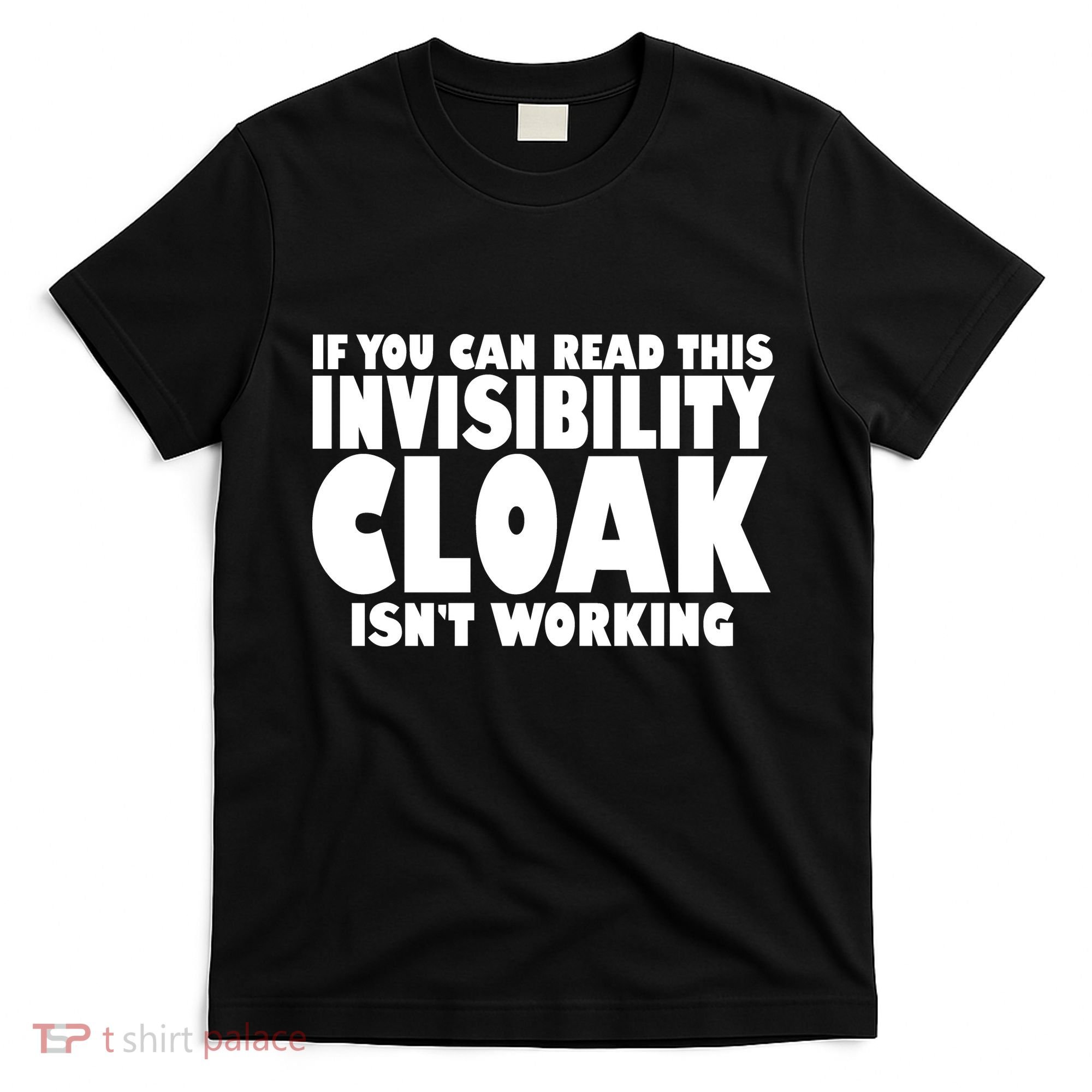 If You Can Read This Invisibility Cloak Isn't Working T-Shirt
