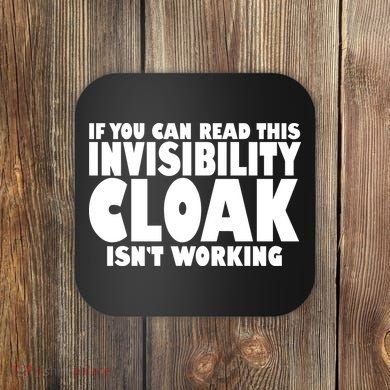 If You Can Read This Invisibility Cloak Isn't Working Coaster