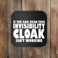 If You Can Read This Invisibility Cloak Isn't Working Coaster thumb 0