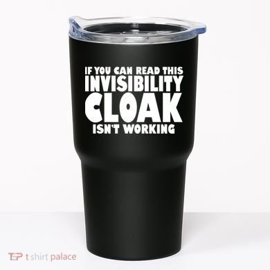 If You Can Read This Invisibility Cloak Isn't Working Tumbler