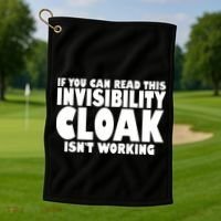 If You Can Read This Invisibility Cloak Isn't Working Golf Towel thumb 1