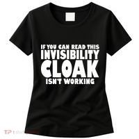 If You Can Read This Invisibility Cloak Isn't Working Women's T-Shirt thumb 0