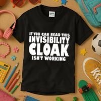 If You Can Read This Invisibility Cloak Isn't Working Kids T-Shirt thumb 3