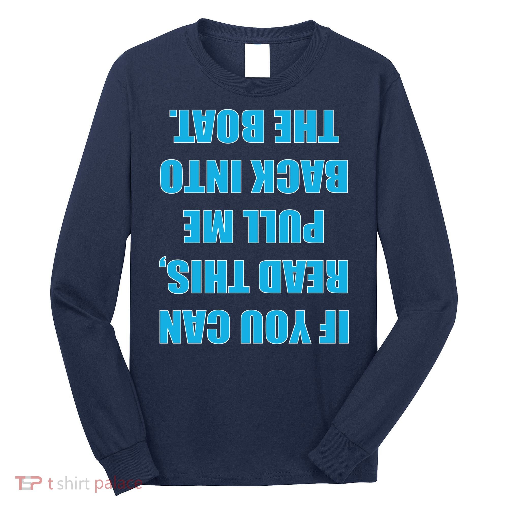 If You Can Read This Pull Me Back Into The Boat Long Sleeve Shirt