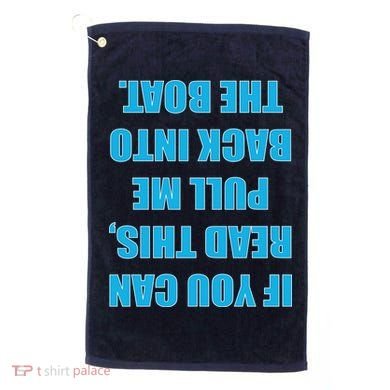 If You Can Read This Pull Me Back Into The Boat Golf Towel