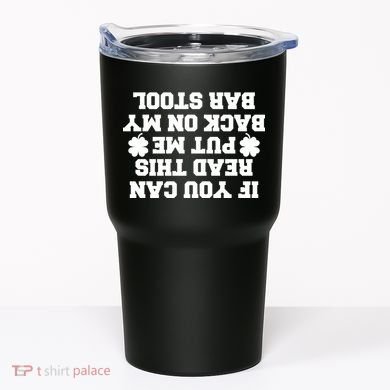 If You Can Read This Put Me Back On My Bar Stool St Patrick's Day Tumbler