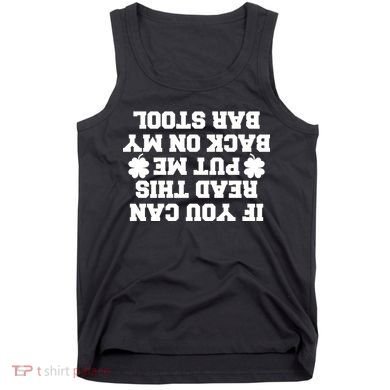 If You Can Read This Put Me Back On My Bar Stool St Patrick's Day Tank Top