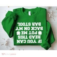 If You Can Read This Put Me Back On My Bar Stool St Patrick's Day Sweatshirt thumb 2